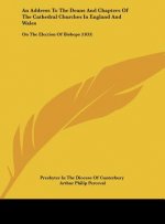 An Address To The Deans And Chapters Of The Cathedral Churches In England And Wales