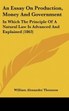 An Essay On Production, Money And Government