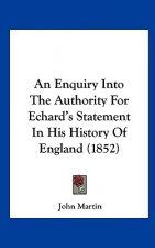 An Enquiry Into The Authority For Echard's Statement In His History Of England (1852)