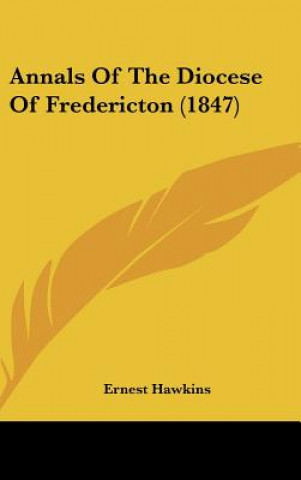 Annals Of The Diocese Of Fredericton (1847)