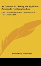 An Endeavor To Classify The Sepulchral Remains In Northamptonshire