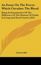 An Essay On The Forces Which Circulate The Blood