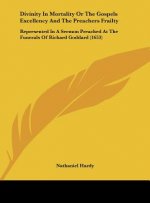 Divinity In Mortality Or The Gospels Excellency And The Preachers Frailty