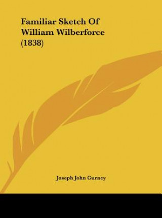 Familiar Sketch Of William Wilberforce (1838)