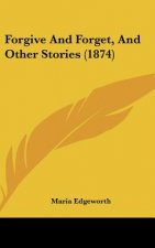 Forgive And Forget, And Other Stories (1874)
