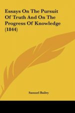 Essays On The Pursuit Of Truth And On The Progress Of Knowledge (1844)