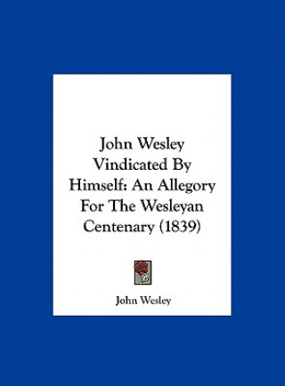 John Wesley Vindicated By Himself