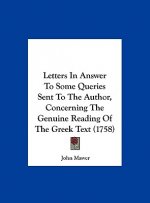 Letters In Answer To Some Queries Sent To The Author, Concerning The Genuine Reading Of The Greek Text (1758)