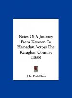 Notes Of A Journey From Kasveen To Hamadan Across The Karaghan Country (1885)