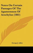 Notes On Certain Passages Of The Agamemnon Of Aeschylus (1861)
