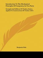 Introduction To The Mechanical Principles Of Carpentry, In Two Parts