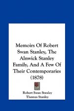 Memoirs Of Robert Swan Stanley, The Alnwick Stanley Family, And A Few Of Their Contemporaries (1878)
