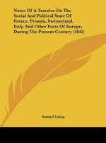 Notes Of A Traveler On The Social And Political State Of France, Prussia, Switzerland, Italy, And Other Parts Of Europe, During The Present Century (1