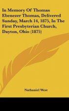 In Memory Of Thomas Ebenezer Thomas, Delivered Sunday, March 14, 1875, In The First Presbyterian Church, Dayton, Ohio (1875)