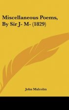 Miscellaneous Poems, By Sir J- M- (1829)
