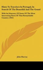 Hints To Travelers In Portugal, In Search Of The Beautiful And The Grand