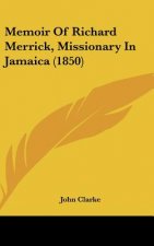 Memoir Of Richard Merrick, Missionary In Jamaica (1850)