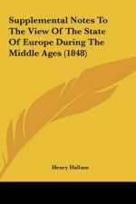 Supplemental Notes To The View Of The State Of Europe During The Middle Ages (1848)
