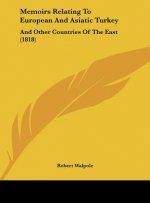 Memoirs Relating To European And Asiatic Turkey