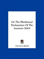 On The Rhythmical Declamation Of The Ancients (1843)