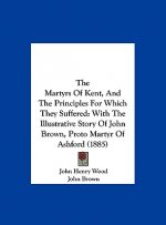 The Martyrs Of Kent, And The Principles For Which They Suffered