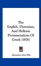 The English, Dionysian, And Hellenic Pronunciations Of Greek (1876)