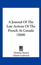 A Journal Of The Late Actions Of The French At Canada (1868)