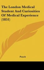 The London Medical Student And Curiosities Of Medical Experience (1851)