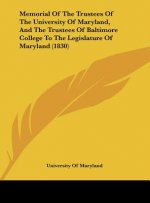 Memorial Of The Trustees Of The University Of Maryland, And The Trustees Of Baltimore College To The Legislature Of Maryland (1830)