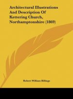 Architectural Illustrations And Description Of Kettering Church, Northamptonshire (1869)