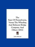 The State Of Pennsylvania, Versus The Wheeling And Belmont Bridge Company, And Others (1852)