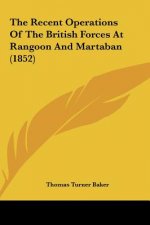 The Recent Operations Of The British Forces At Rangoon And Martaban (1852)