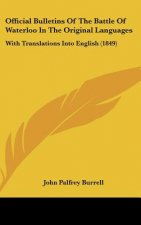 Official Bulletins Of The Battle Of Waterloo In The Original Languages