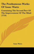 The Posthumous Works Of Isaac Watts