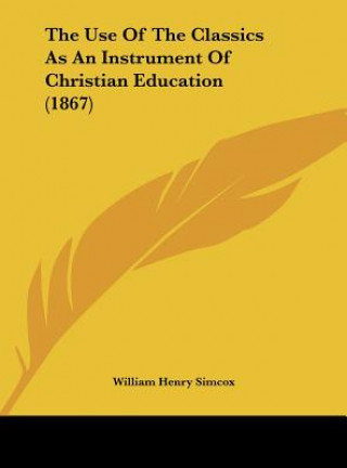 The Use Of The Classics As An Instrument Of Christian Education (1867)