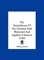 The Desirableness Of The Christian Faith Illustrated And Applied