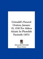 Grimaldi's Funeral Oration, January 19, 1550 For Aldrea Alciati