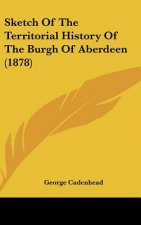 Sketch Of The Territorial History Of The Burgh Of Aberdeen (1878)