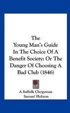 The Young Man's Guide In The Choice Of A Benefit Society