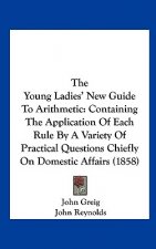 The Young Ladies' New Guide To Arithmetic