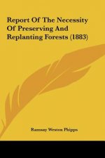 Report Of The Necessity Of Preserving And Replanting Forests (1883)