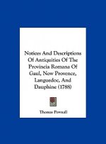Notices And Descriptions Of Antiquities Of The Provincia Romana Of Gaul, Now Provence, Languedoc, And Dauphine (1788)