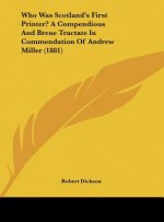 Who Was Scotland's First Printer? A Compendious And Breue Tractate In Commendation Of Andrew Miller (1881)