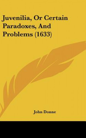 Juvenilia, Or Certain Paradoxes, And Problems (1633)