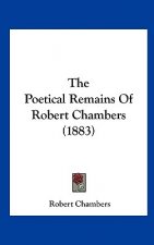 The Poetical Remains Of Robert Chambers (1883)