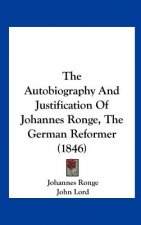 The Autobiography And Justification Of Johannes Ronge, The German Reformer (1846)
