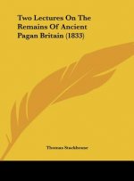 Two Lectures On The Remains Of Ancient Pagan Britain (1833)
