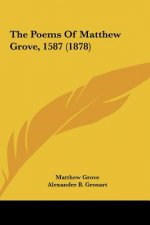 The Poems Of Matthew Grove, 1587 (1878)