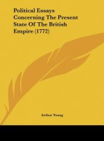 Political Essays Concerning The Present State Of The British Empire (1772)