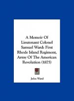 A Memoir Of Lieutenant Colonel Samuel Ward
